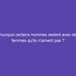 Pourquoi les hommes trompent-ils leurs femmes ?